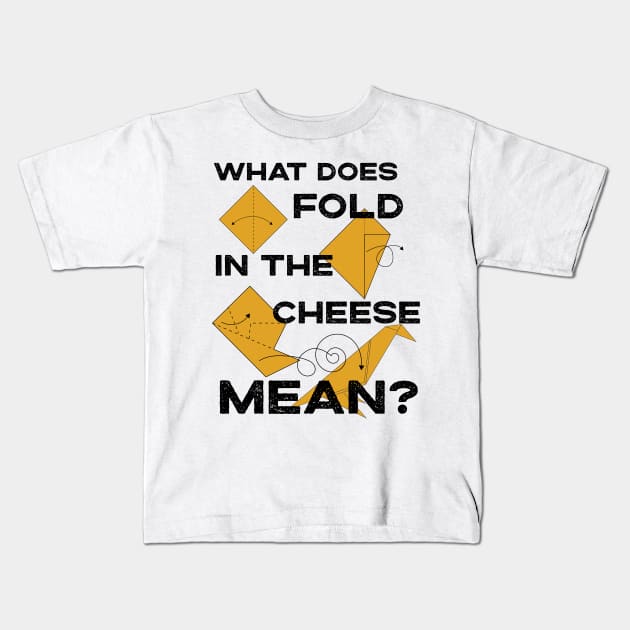 What Does Fold The Cheese in MEAN? Schitt's Creek Cooking with David Rose and Moira Rose Kids T-Shirt by YourGoods